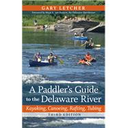 A Paddler's Guide to the Delaware River: Kayaking, Canoeing, Rafting, Tubing 9780813551616