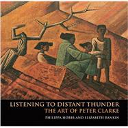 Listening to Distant Thunder: The Art of Peter Clarke 9781775841616