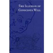 The Illusion of Conscious Will 9780262731621