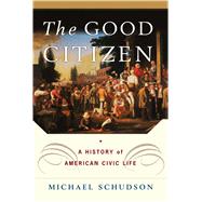 The Good Citizen A History of American CIVIC Life 9781451631623