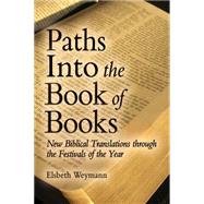 Paths into the Book of Books: New Biblical Translations Through the Festivals of the Year 9781782501626