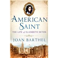 American Saint The Life of Elizabeth Seton 9780312571627