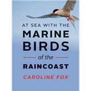 At Sea With the Marine Birds of the Raincoast 9781771601627