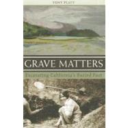 Grave Matters : Excavating California's Buried Past 9781597141628