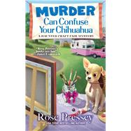 Murder Can Confuse Your Chihuahua 9781496721631
