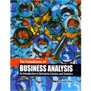 The Foundations of Business Analysis: An Introduction to Derivative Calculus and Statistics 9780757581632