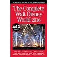 The Complete Walt Disney World 2016 The Definitive Disney Handbook 9780990371632