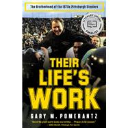 Their Life's Work The Brotherhood of the 1970s Pittsburgh Steelers 9781451691634