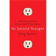 On Second Thought : Outsmarting Your Mind's Hard-Wired Habits 9780307461636