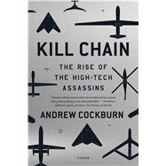 Kill Chain The Rise of the High-Tech Assassins 9781250081636