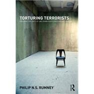 Torturing Terrorists: Exploring the limits of law, human rights and academic freedom 9780415671637