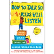 How to Talk So Little Kids Will Listen A Survival Guide to Life with Children Ages 2-7 9781501131639