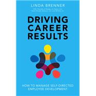 Driving Career Results How to Manage Self-Directed Employee Development 9780134381640