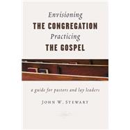 Envisioning the Congregation, Practicing the Gospel 9780802871640