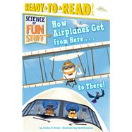 How Airplanes Get from Here . . . to There! 9781481461641