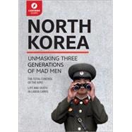 North Korea: Unmasking Three Generations of Madmen 9781942411642