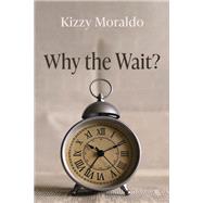 Why the Wait?