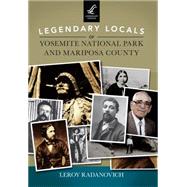 Legendary Locals of Yosemite National Park and Mariposa County 9781467101646