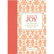 Back to Joy Little Reminders to Help Us through Tough Times 9781449441647