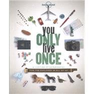 Lonely Planet You Only Live Once: A Lifetime of Experiences for the Explorer in All of Us 9781743601648