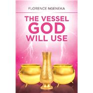 The Vessel God Will Use 9781796051650