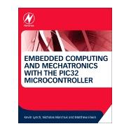 Embedded Computing and Mechatronics With the Pic32 Microcontroller 9780124201651