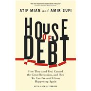 House of Debt: How They (And You) Caused the Great Recession, and How We Can Prevent It from Happening Again With a New Afterword 9780226271651