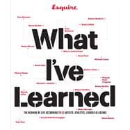 Esquire What I've Learned The Meaning of Life According to 65 Artists, Athletes, Leaders & Legends 9781618371652