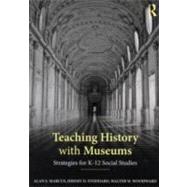 Teaching History with Museums: Strategies for K-12 Social Studies 9780415891653