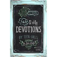 Teen to Teen 365 Daily Devotions by Teen Girls for Teen Girls 9781433681653