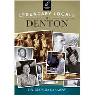 Legendary Locals of Denton, Texas 9781467101653