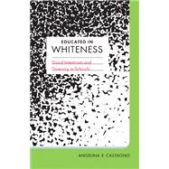 Educated in Whiteness: Good Intentions and Diversity in Schools 9780816681655