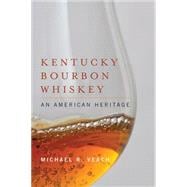 Kentucky Bourbon Whiskey : An American Heritage 9780813141657