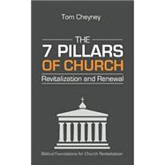 The Seven Pillars of Church Revitalization & Renewal 9780990781660