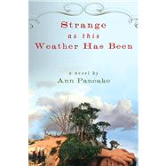 Strange as This Weather Has Been A Novel 9781593761660
