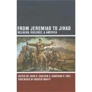 From Jeremiad to Jihad : Religion, Violence, and America 9780520271661