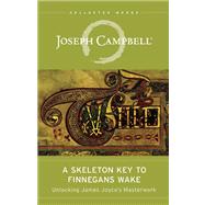 A Skeleton Key to Finnegans Wake Unlocking James Joyce's Masterwork 9781608681662