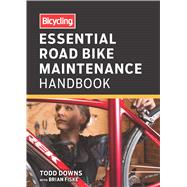 Bicycling Essential Road Bike Maintenance Handbook 9781623361662