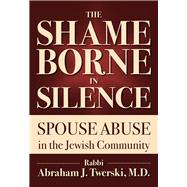 The Shame Borne in Silence: Spouse Abuse in the Jewish Community 9789655241662