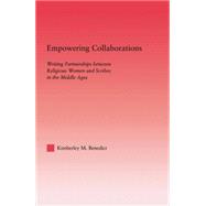 Empowering Collaborations: Writing Partnerships between Religious Women and Scribes in the Middle Ages 9781138011663