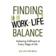 Finding Work-life Balance: Achieving Fulfilment at Every Stage of Life 9781782501664
