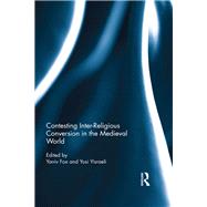 Contesting Inter-Religious Conversion in the Medieval World 9780367881665