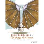 Funny Machines for George the Sheep: A Children's Book Inspired by Leonardo Da Vinci 9783791371665