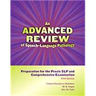 An Advanced Review of Speech–Language Pathology: Preparation for the Praxis SLP and Comprehensive Examination 9781416411666