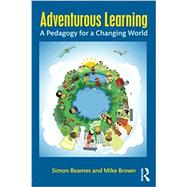 Adventurous Learning: A Pedagogy for a Changing World 9781138831667