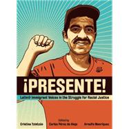 Presente!: Latin@ Immigrant Voices in the Struggle for Racial Justice / Voces de inmigranted latin@s en la lucha por la justicia racial 9781849351669