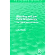 Planning and the Price Mechanism (Routledge Revivals): The Liberal-Socialist Solution 9780415621670