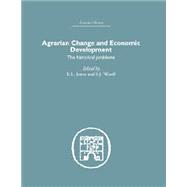 Agrarian Change and Economic Development: The Historical Problems 9781138861671