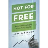 Not for Free : Revenue Strategies for a New World 9781422131671