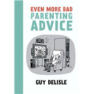 Even More Bad Parenting Advice 9781770461673